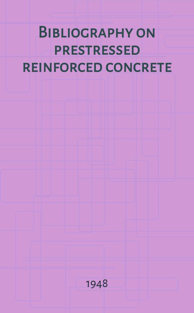 Bibliography on prestressed reinforced concrete