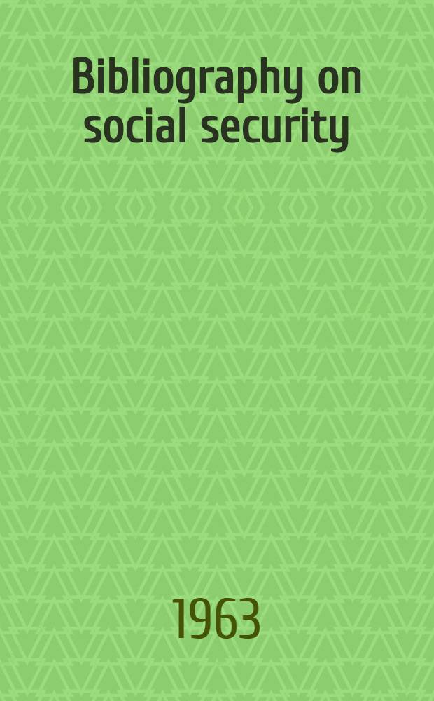 Bibliography on social security = Bibliographie de securité sociale