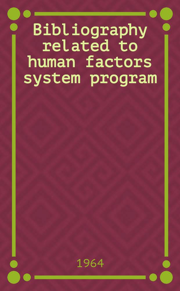 Bibliography related to human factors system program (July 1962 - February 1964)