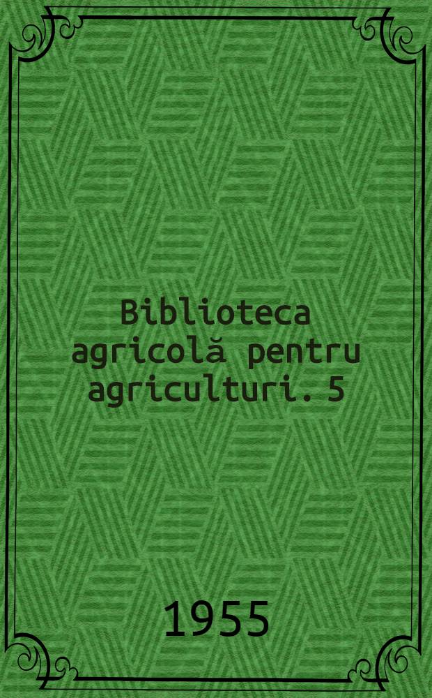 Biblioteca agricolă [pentru agriculturi]. 5 : Lucrările solului din preajma semănatului
