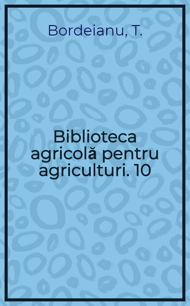 Biblioteca agricolă [pentru agriculturi]. 10 : Cum se pot obţine recolte sporite de fructe
