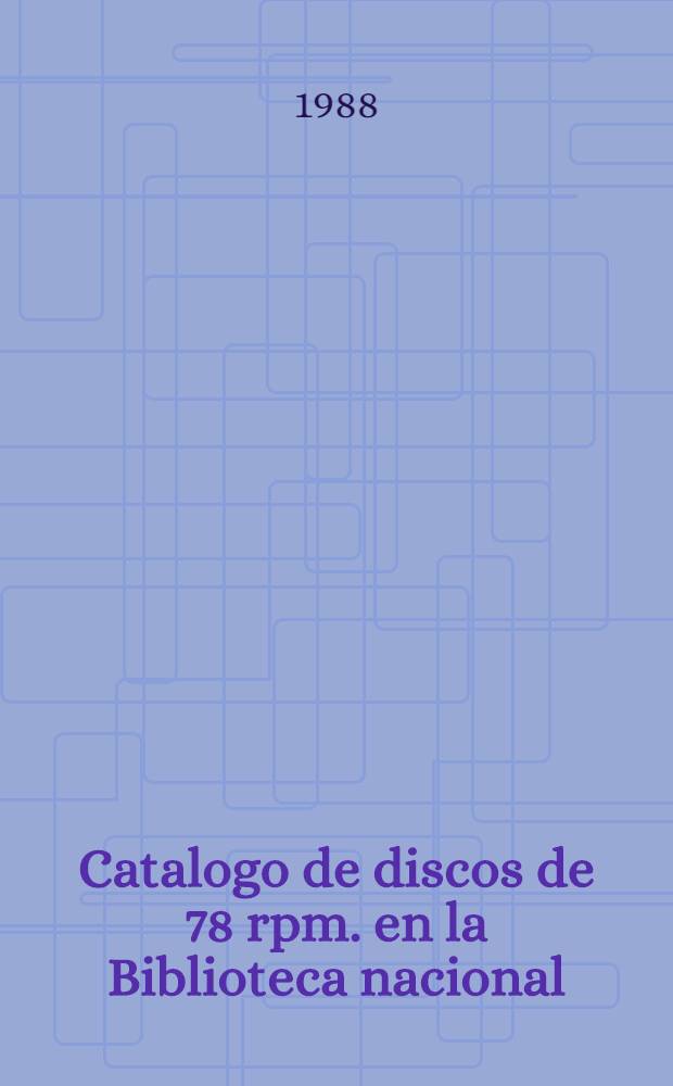 Catalogo de discos de 78 rpm. en la Biblioteca nacional