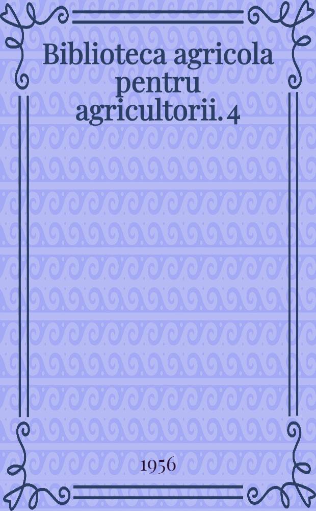 Biblioteca agricola [pentru agricultorii]. 4 : Îngrijirea semănăturilor de toamnă