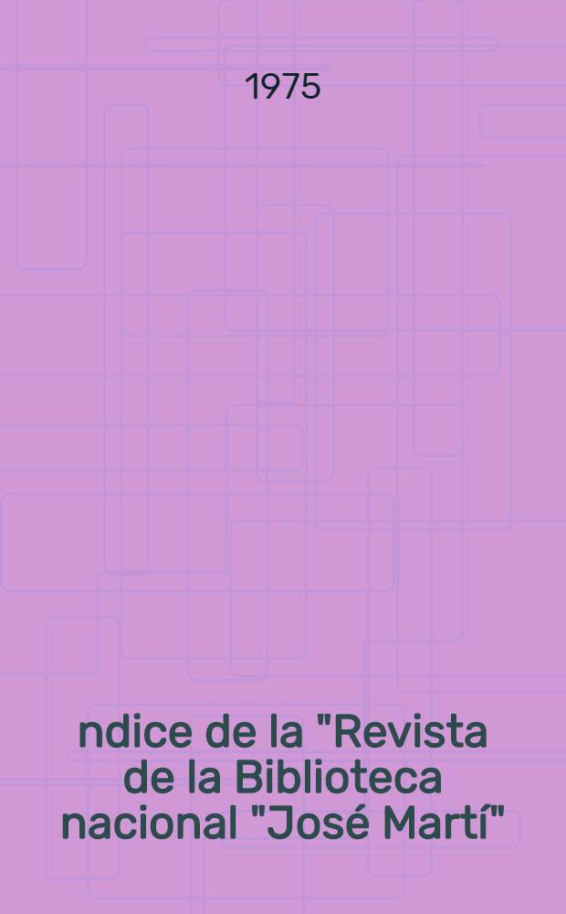 Índice de la "Revista de la Biblioteca nacional "José Martí" : 1909-1969