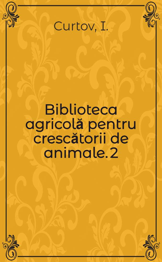 Biblioteca agricolă [pentru crescătorii de animale]. 2 : Cum putem spori şi îmbunătăţi producţia de lînă a oilor