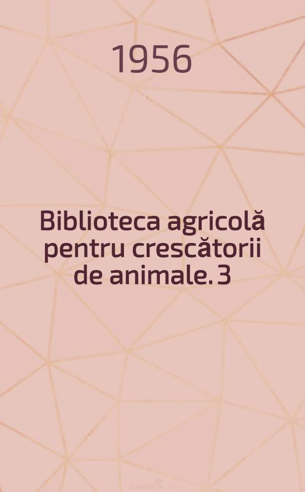 Biblioteca agricolă [pentru crescătorii de animale]. 3 : Bolile de creştere ale mieilor