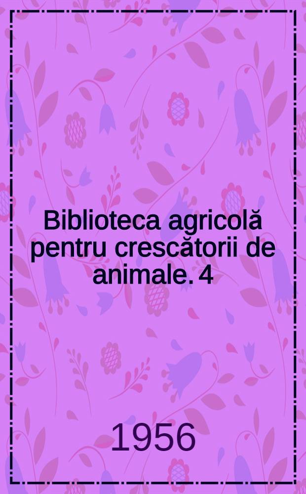 Biblioteca agricolă [pentru crescătorii de animale]. 4 : Creşterea puilor fără cloşcă
