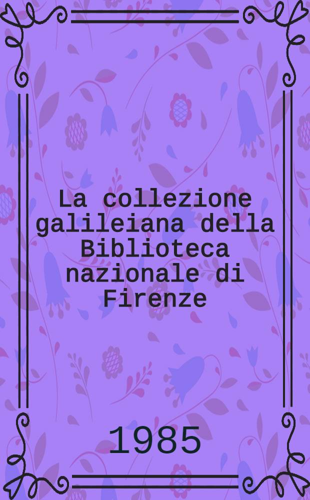 La collezione galileiana della Biblioteca nazionale di Firenze