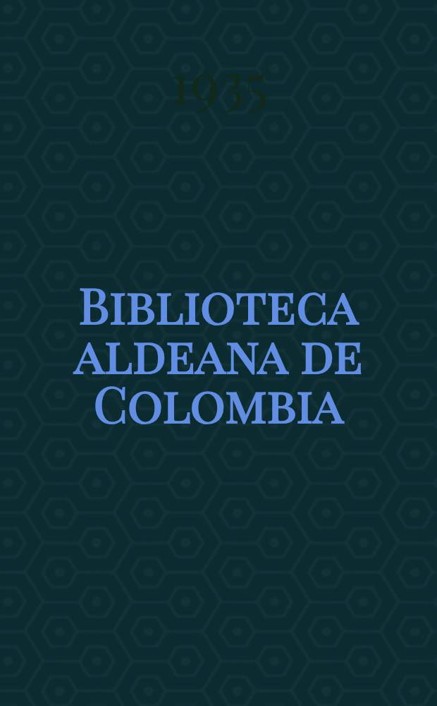 Biblioteca aldeana de Colombia : Selección Samper Ortega de literatura colombiana