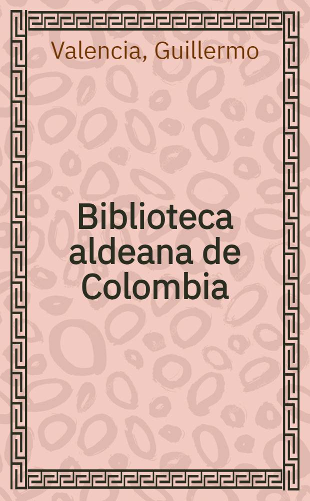 Biblioteca aldeana de Colombia : [Selecci&oacute;n Samper Ortega de literatura colombiana]. № 7 : Discursos