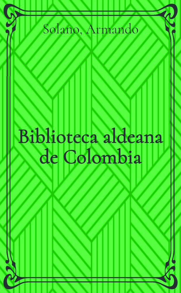 Biblioteca aldeana de Colombia : [Selección Samper Ortega de literatura colombiana]. № 10 : Prosas