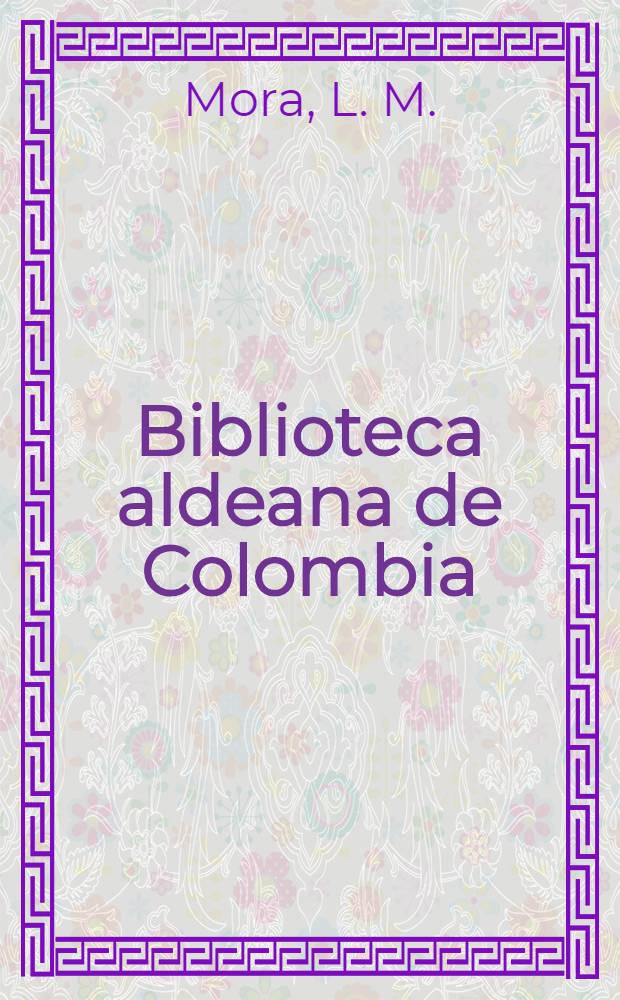 Biblioteca aldeana de Colombia : [Selección Samper Ortega de literatura colombiana]. N 53 : Los contertulios de la gruta simbolica