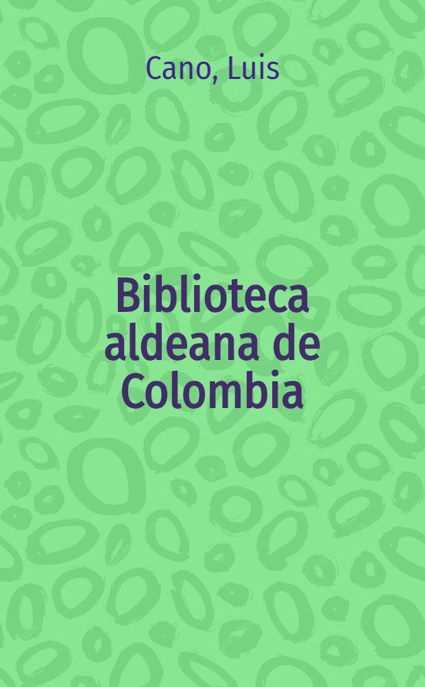 Biblioteca aldeana de Colombia : [Selección Samper Ortega de literatura colombiana]. [68] : Semblanzas y editoriales