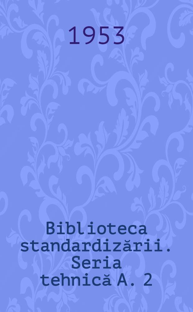 Biblioteca standardizării. Seria tehnică A. 2 : Recepţia maşinilor-unelte
