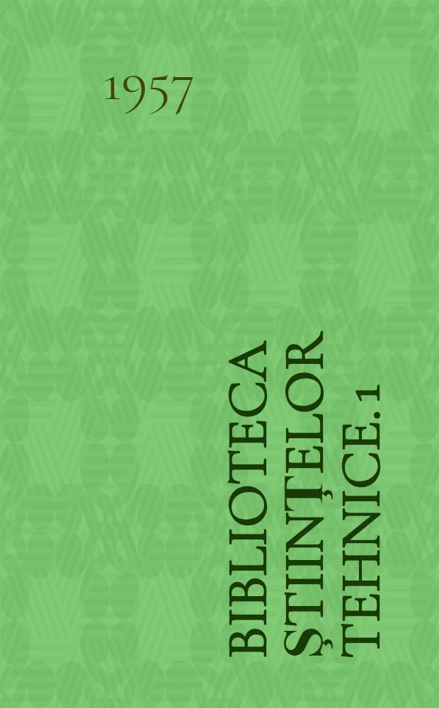 Biblioteca ştiinţelor tehnice. 1 : Hidro-aerodinamica lubrificaţiei