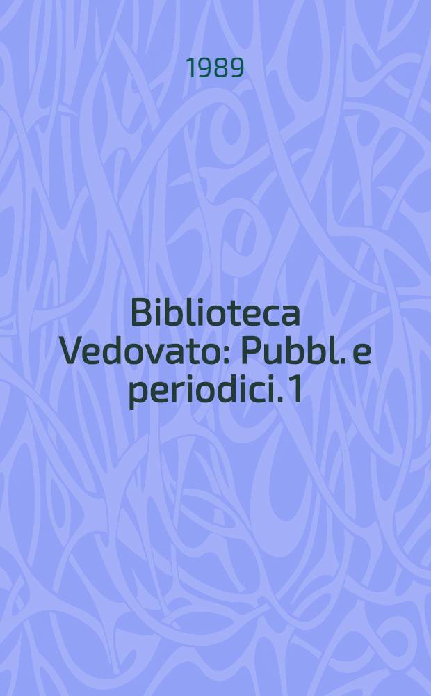 Biblioteca Vedovato : [Pubbl. e periodici]. 1 : A - L