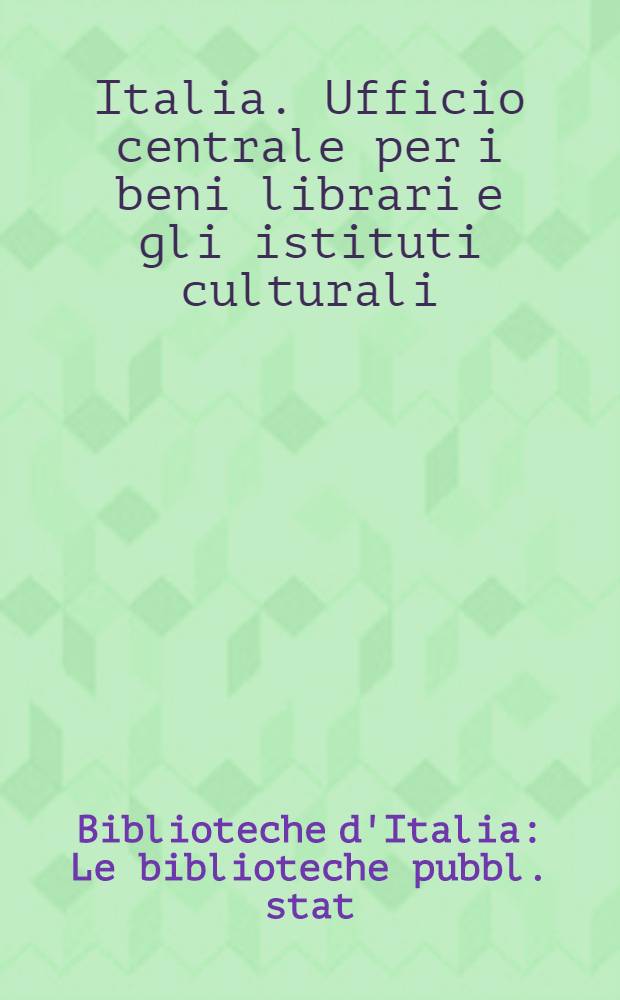 Biblioteche d'Italia : Le biblioteche pubbl. stat