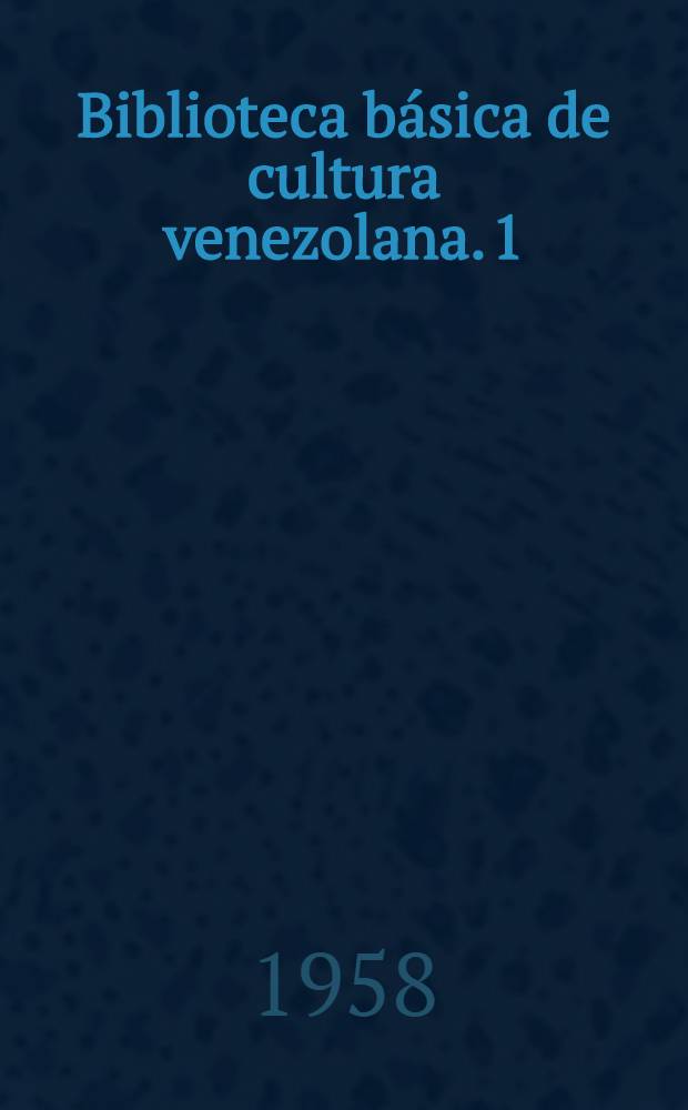 Biblioteca básica de cultura venezolana. 1 : Cantaclaro