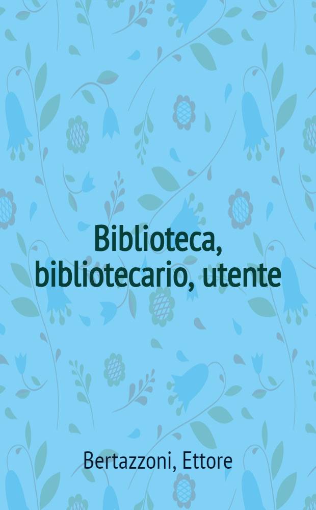 Biblioteca, bibliotecario, utente
