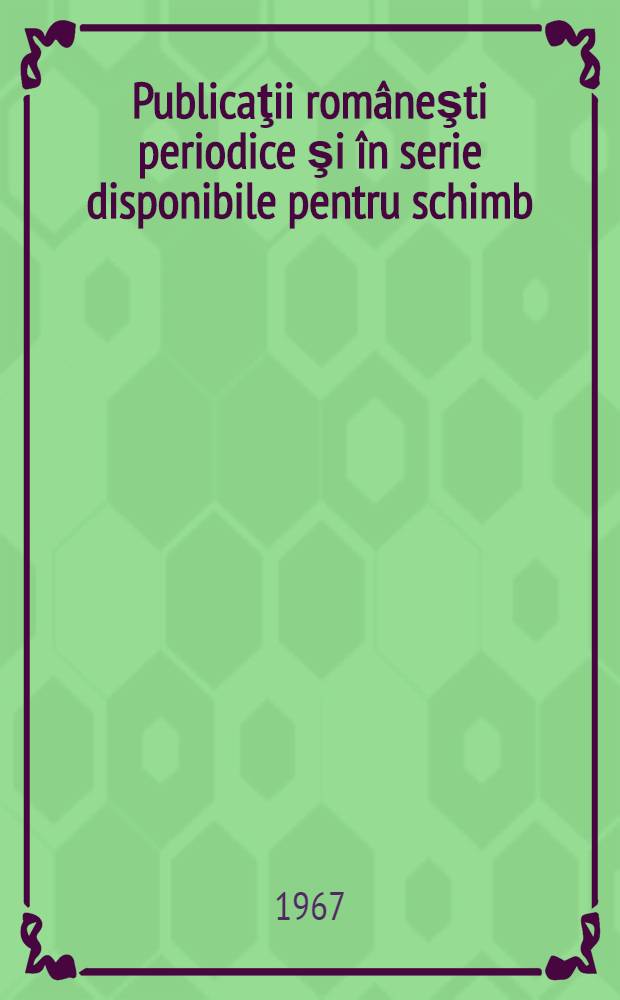 Publicaţii româneşti periodice şi în serie disponibile pentru schimb : Catalogue ..