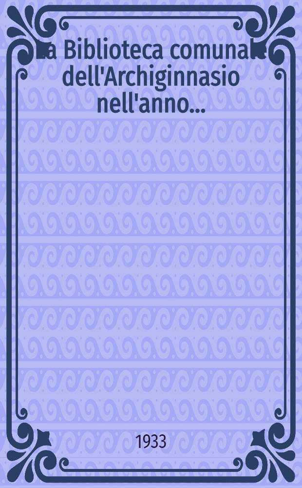 La Biblioteca comunale dell'Archiginnasio nell'anno ...