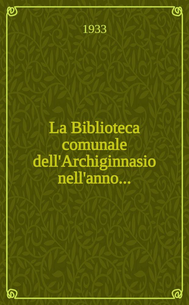 La Biblioteca comunale dell'Archiginnasio nell'anno ..