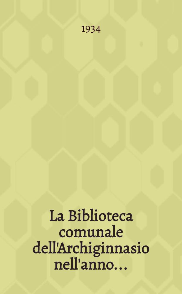 La Biblioteca comunale dell'Archiginnasio nell'anno ..