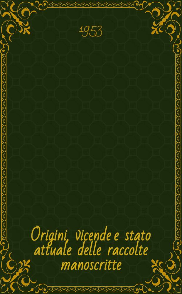 Origini, vicende e stato attuale delle raccolte manoscritte