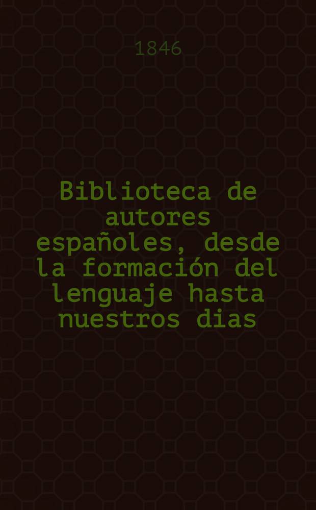 Biblioteca de autores españoles, desde la formación del lenguaje hasta nuestros dias