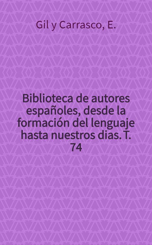 Biblioteca de autores españoles, desde la formación del lenguaje hasta nuestros dias. T. 74 : Obras completas