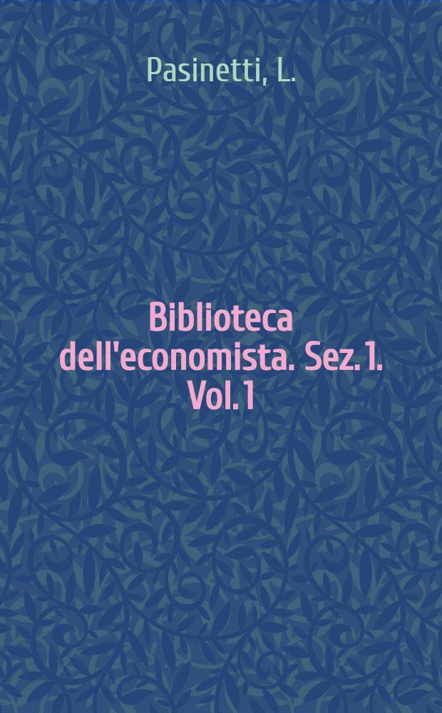 Biblioteca dell'economista. Sez. 1. Vol. 1 : Dinamica strutturale e sviluppo economico