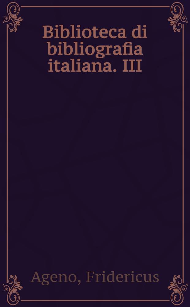 Biblioteca di bibliografia italiana. III : Librorum saec. XV. impressorum qui in Biblioteca universitatis studiorum sassarensis adservantur catalogus