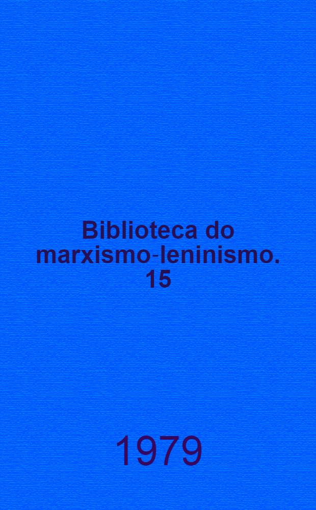 Biblioteca do marxismo-leninismo. 15 : A revolução proletária e o renegado Kautsky