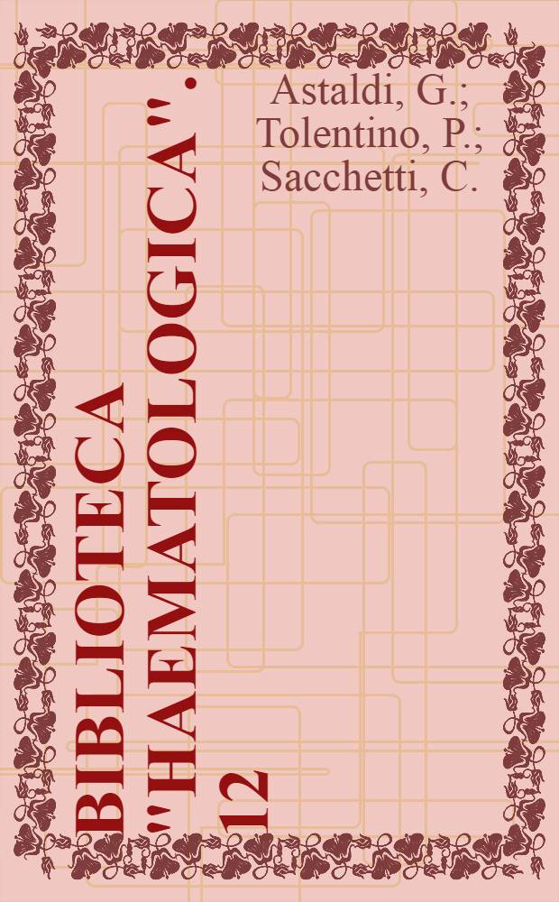 Biblioteca "Haematologica". 12 : La talassemia (Morbo di cooley e forme affini)