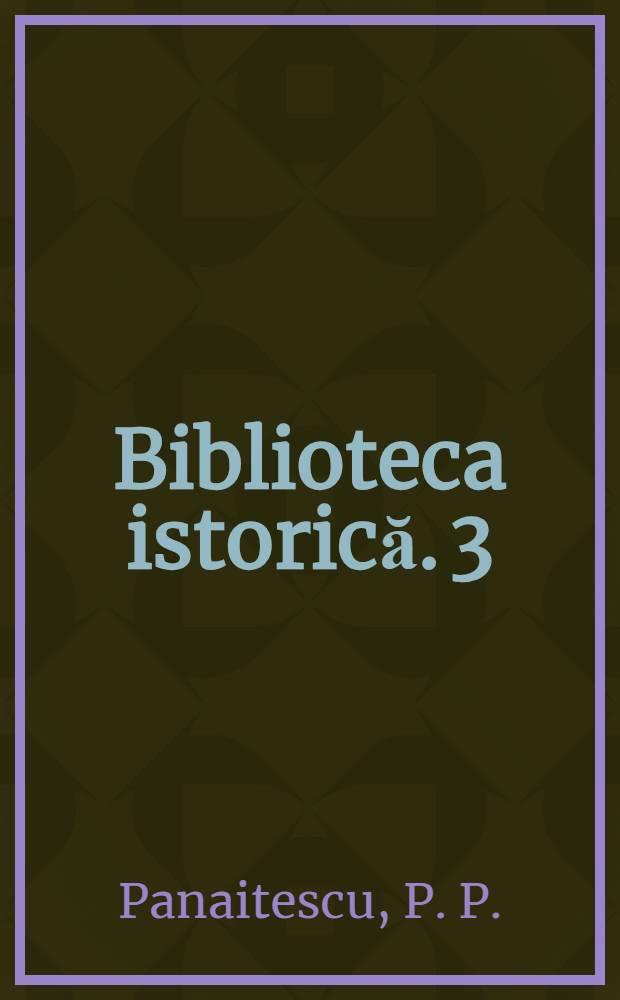 Biblioteca istorică. 3 : Dimitrie Cantemir