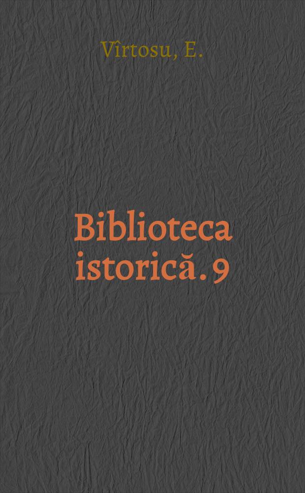 Biblioteca istorică. 9 : Titulatura domnilor şi asocierea la domnie în Ţara Romînească şi Moldova pînă în secolul al XVI-lea