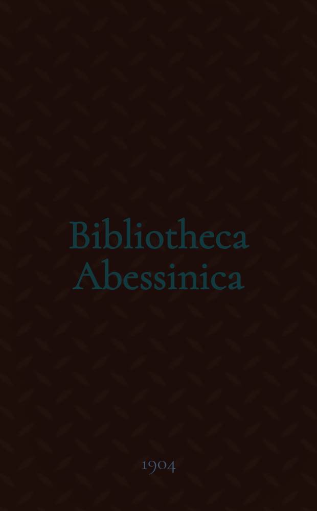 Bibliotheca Abessinica : Studies concerning the languages, literature and history of Abyssinia