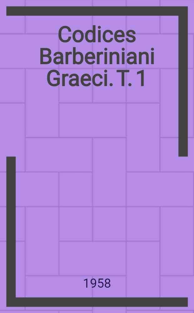 Codices Barberiniani Graeci. T. 1 : Codices 1-163