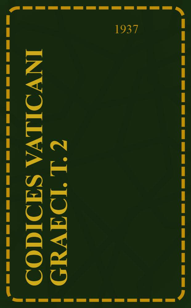 Codices Vaticani Graeci. T. 2 : Codices 330-603