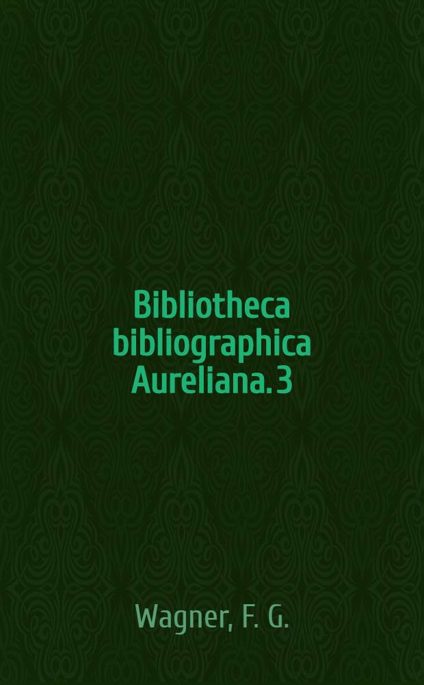 Bibliotheca bibliographica Aureliana. 3 : Bibliotheca bibliographica librorum sedecimi saeculi