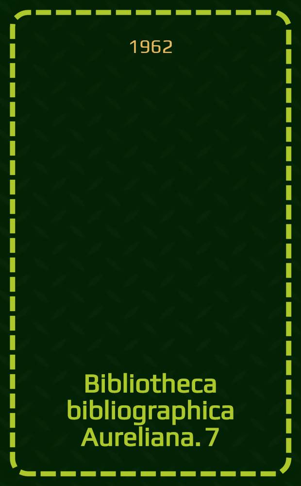 Bibliotheca bibliographica Aureliana. 7 : Index Aureliensis