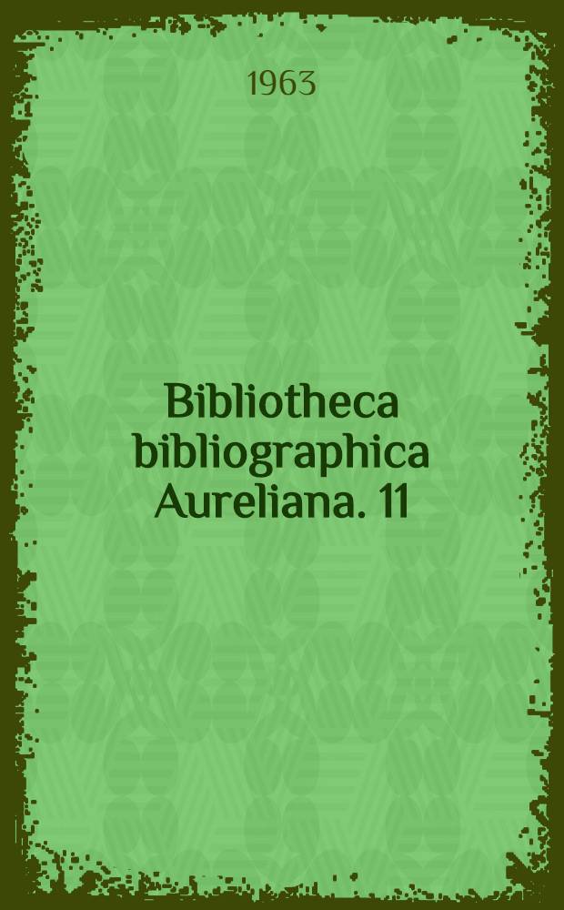 Bibliotheca bibliographica Aureliana. 11 : Index Aureliensis