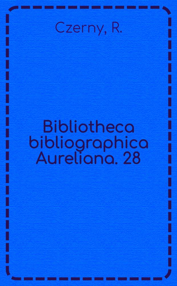 Bibliotheca bibliographica Aureliana. 28 : Einführung in die tschechoslowakische Bibliographie bis 1918