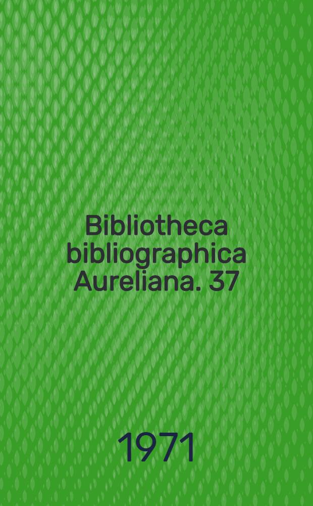 Bibliotheca bibliographica Aureliana. 37 : Bibliographie bordelaise