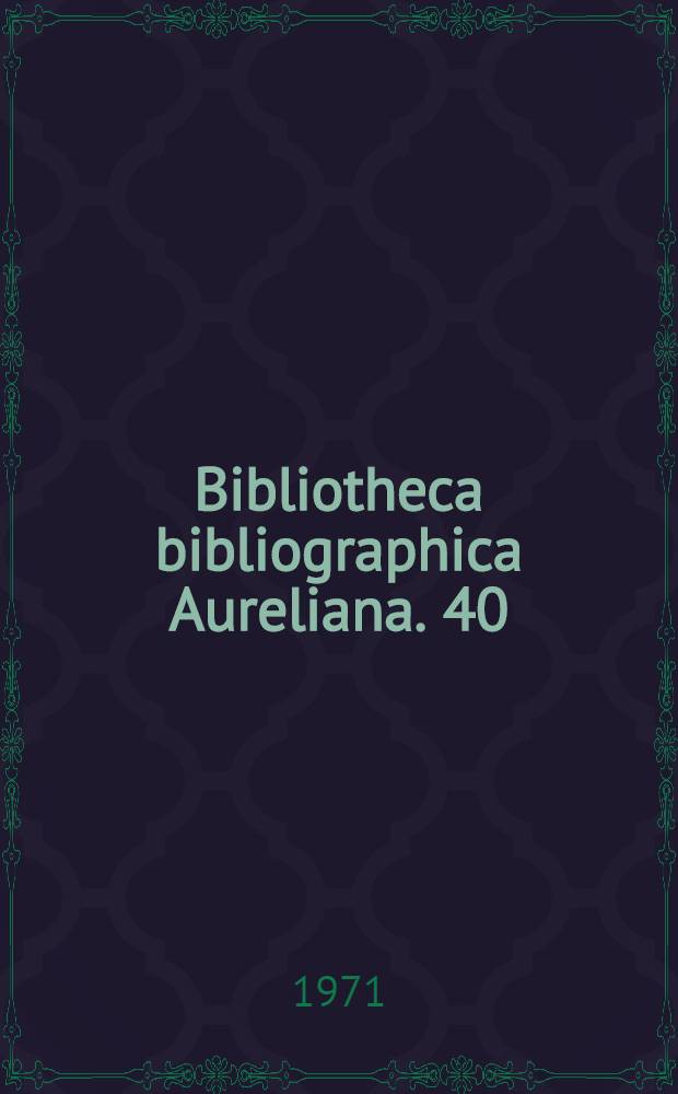 Bibliotheca bibliographica Aureliana. 40 : Répertoire bibliographique des livres imprimés en France au seizième siècle