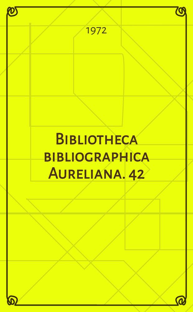 Bibliotheca bibliographica Aureliana. 42 : Die Buchdrucker des 15. bis 17. Jahrhunderts in Österreich