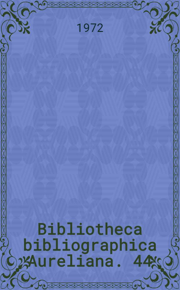 Bibliotheca bibliographica Aureliana. 44 : Répertoire bibliographique des livres imprimés en France au seizième siècle