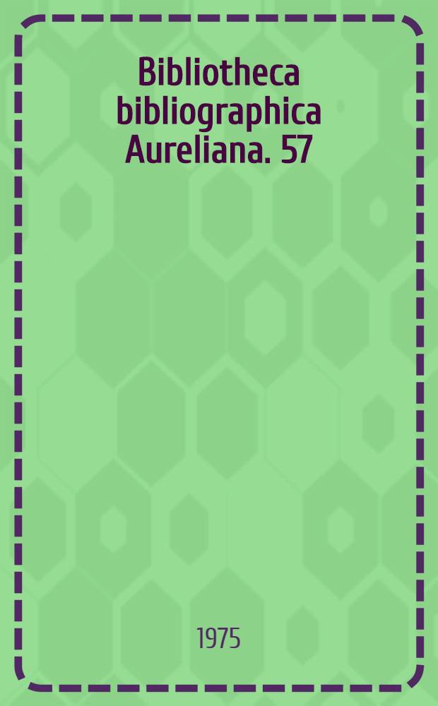 Bibliotheca bibliographica Aureliana. 57 : Répertoire bibliographique des livres imprimés en France au seizième siècle