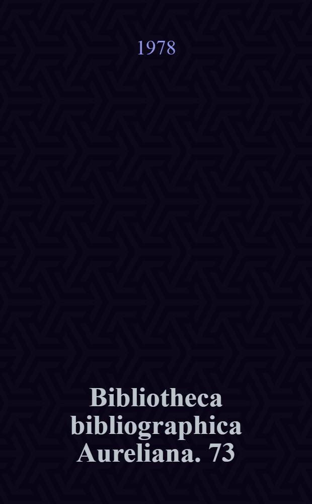 Bibliotheca bibliographica Aureliana. 73 : Répertoire bibliographique des livres imprimés en France au seizième siècle