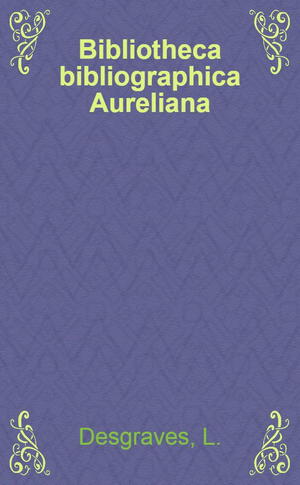 Bibliotheca bibliographica Aureliana : Répertoire bibliographique des livres imprimés en France au XVIII-e siècle